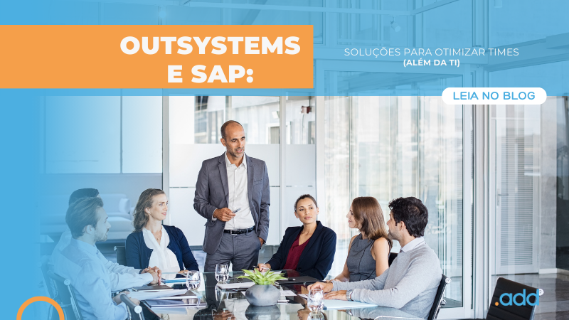 OutSystems e SAP: Soluções Para Otimizar Times (Além da TI)