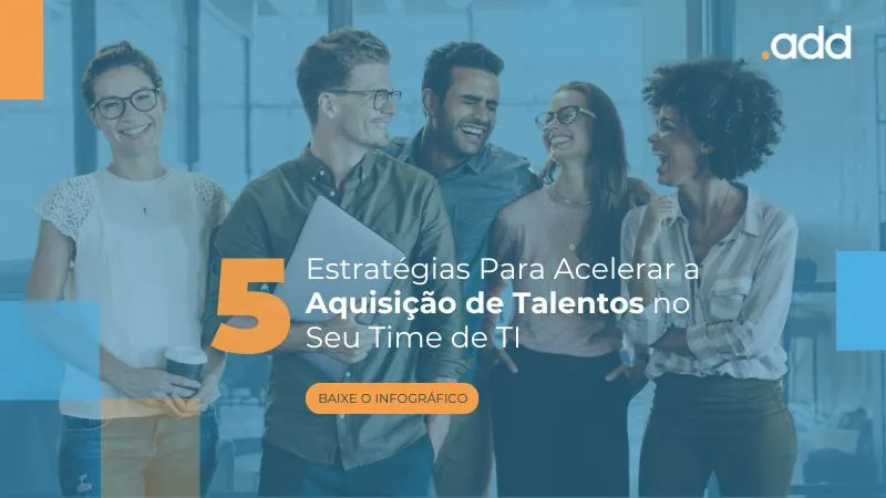 5 Estratégias Para Acelerar Aquisição de Talentos no Seu Time de TI